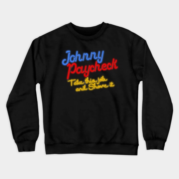 Johnny Paycheck Take This Job and Shove It Neon Crewneck Sweatshirt by darklordpug